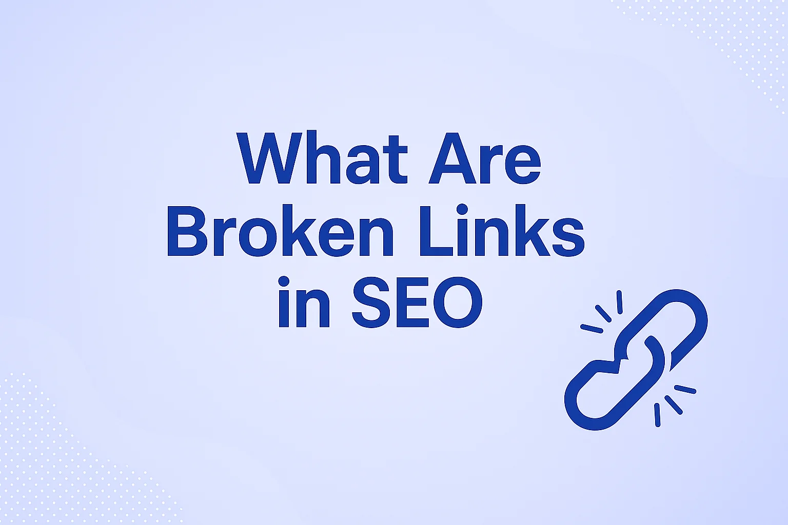 What Are Broken Links in SEO? How to Find & Fix Them